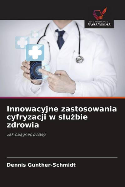 Innowacyjne zastosowania cyfryzacji w s¿u¿bie zdrowia