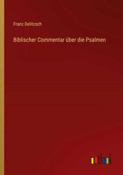 Biblischer Commentar über die Psalmen