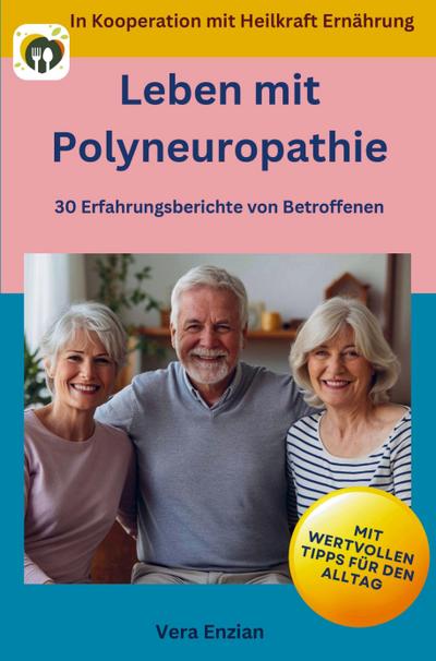 Leben mit Polyneuropathie - 30 Erfahrungsberichte von Betroffenen: Mit wertvollen Tipps für den Alltag