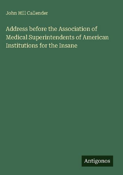Address before the Association of Medical Superintendents of American Institutions for the Insane