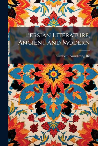 Persian Literature, Ancient and Modern