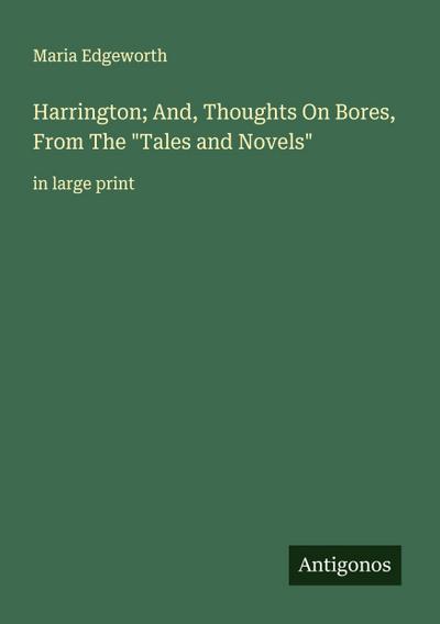 Harrington; And, Thoughts On Bores, From The "Tales and Novels"