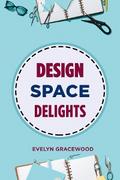 DESIGN SPACE DELIGHTS