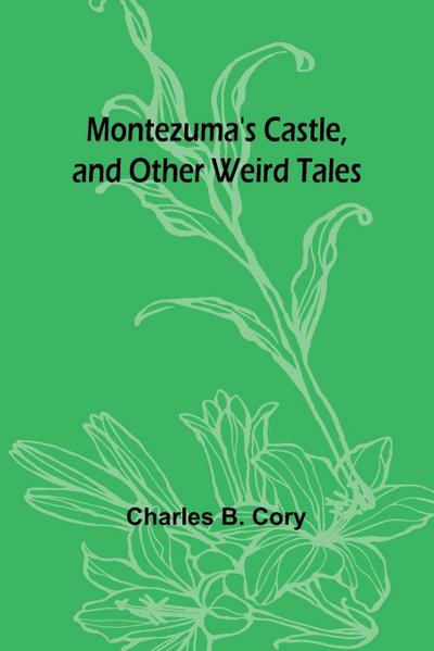 Montezuma’s Castle, and Other Weird Tales