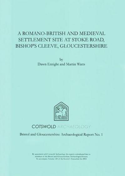 A Romano-British and Medieval Settlement Site at Stoke Road, Bishop’s Cleeve, Gloucestershire