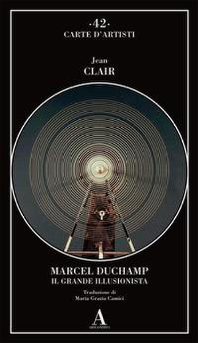 Marcel Duchamp. Il grande illusionista