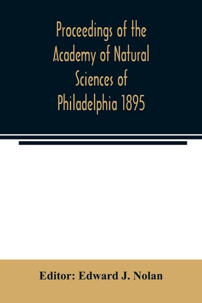Proceedings of the Academy of Natural Sciences of Philadelphia 1895