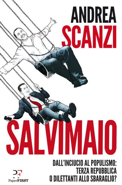 Salvimaio. Dall’inciucio al populismo: terza Repubblica o dilettanti allo sbaraglio?