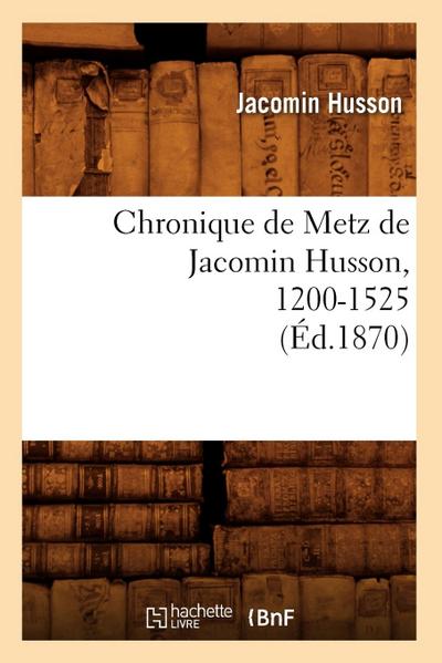 Chronique de Metz de Jacomin Husson, 1200-1525 (Éd.1870)