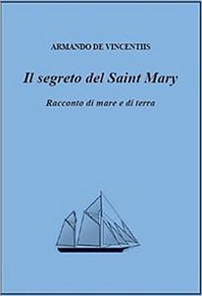 Il segreto del Saint Mary. Racconto di mare e di terra.