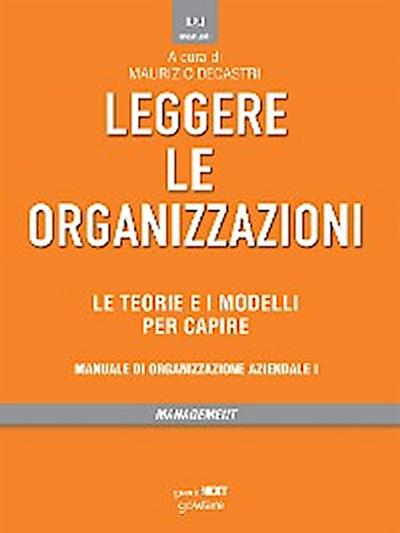 Leggere le organizzazioni. Le teorie e i modelli per capire. Manuale di organizzazione aziendale I