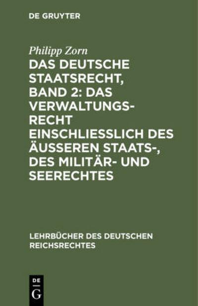 Das deutsche Staatsrecht, Band 2: Das Verwaltungsrecht einschließlich des äußeren Staats-, des Militär- und Seerechtes