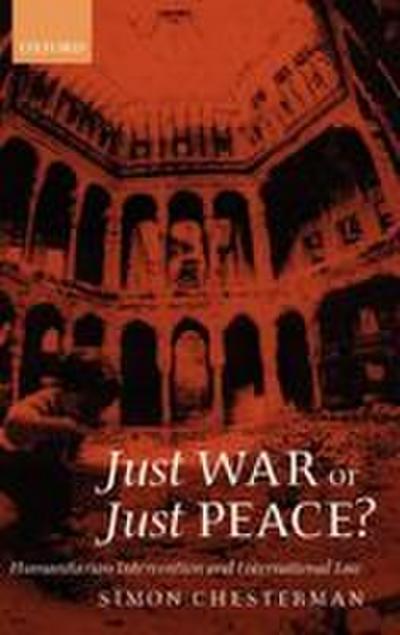 Just War or Just Peace ? ’ Humanitarian Intervention and International Law ’