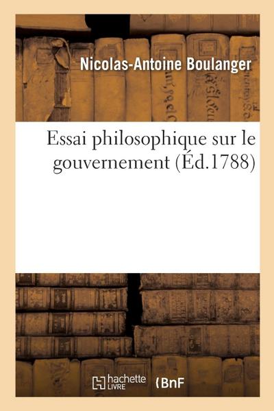 Essai Philosophique Sur Le Gouvernement, Où l’On Prouve l’Influence de la Religion Sur La Politique