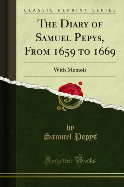 The Diary of Samuel Pepys, From 1659 to 1669