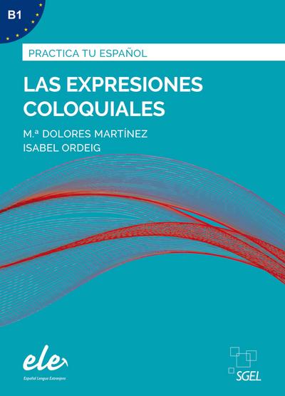 Las expresiones coloquiales – Nueva edición: Übungsbuch mit Lösungen (Practica tu español)