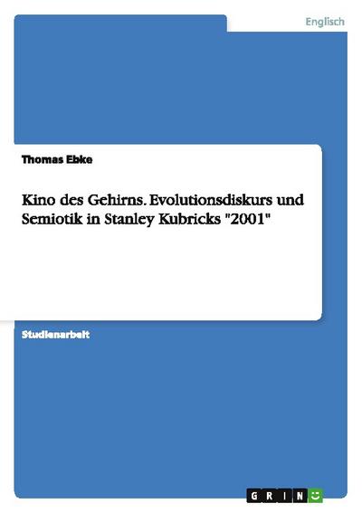 Kino des Gehirns.Evolutionsdiskurs und Semiotik in Stanley Kubricks ’2001’