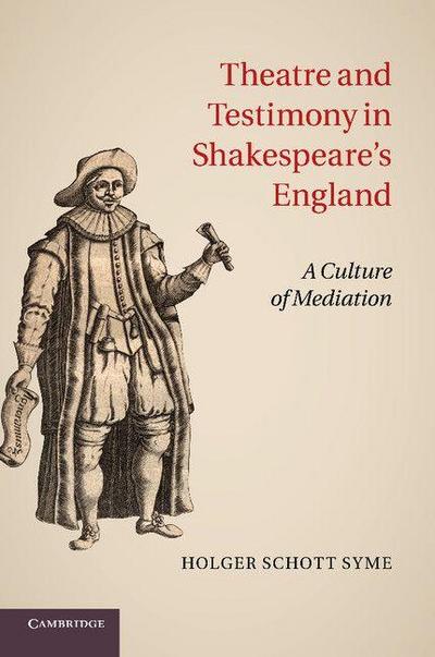 Theatre and Testimony in Shakespeare’s England