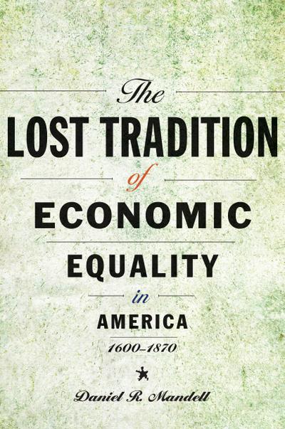 Lost Tradition of Economic Equality in America, 1600-1870