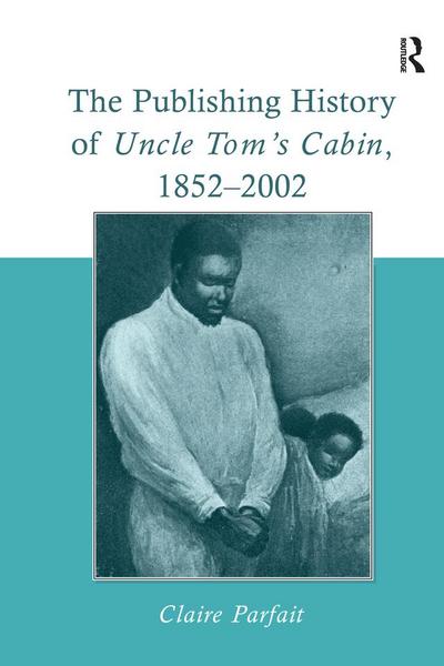 The Publishing History of Uncle Tom’s Cabin, 1852-2002
