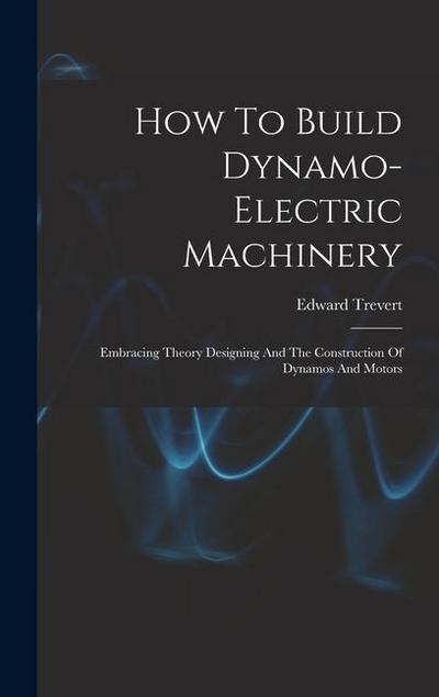 How To Build Dynamo-electric Machinery