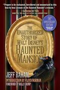 The Unauthorized Story of Walt Disney’s Haunted Mansion: 50th Anniversary Edition, Revised and Expanded