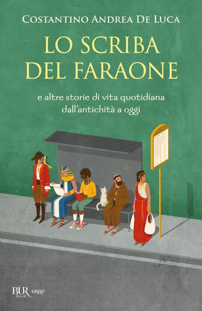Lo scriba del faraone. E altre storie di vita quotidiana dall’antichità a oggi