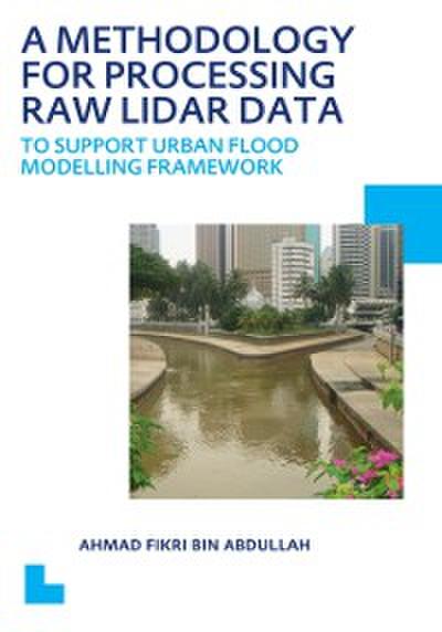 Methodology for Processing Raw LIDAR Data to Support Urban Flood Modelling Framework