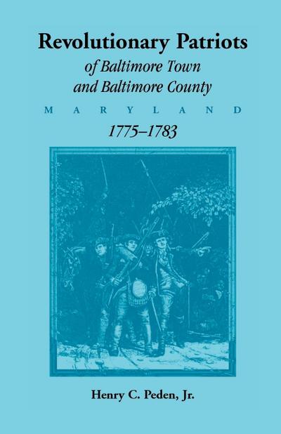 Revolutionary Patriots of Baltimore Town and Baltimore County, Maryland, 1775-1783