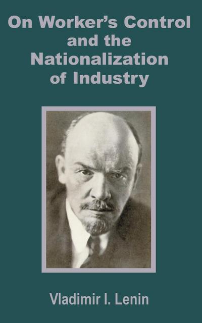 V. I. Lenin on Worker’s Control and the Nationalization of Industry