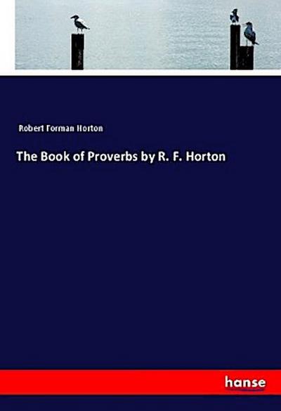 The Book of Proverbs by R. F. Horton