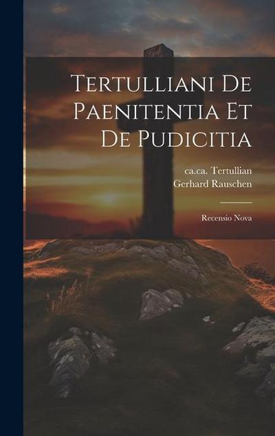 Tertulliani De Paenitentia Et De Pudicitia: Recensio Nova