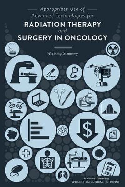Appropriate Use of Advanced Technologies for Radiation Therapy and Surgery in Oncology