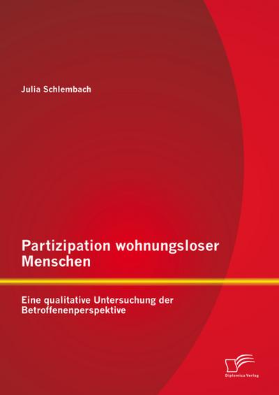 Partizipation wohnungsloser Menschen: Eine qualitative Untersuchung der Betroffenenperspektive