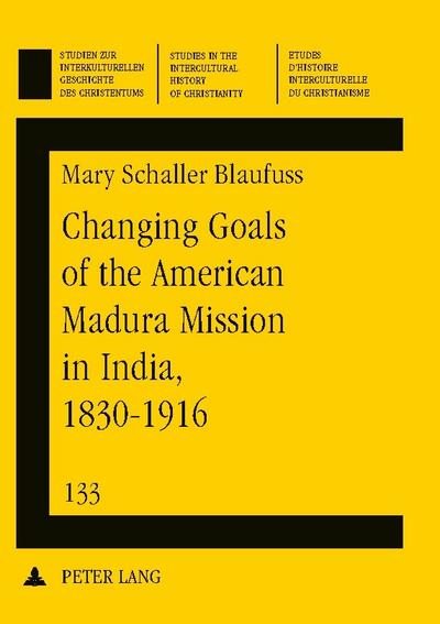Changing Goals of the American Madura Mission in India, 1830-1916