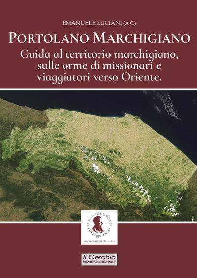 Portolano Marchigiano. Guida al territorio marchigiano, sulle orme di missionari e viaggiatori verso Oriente
