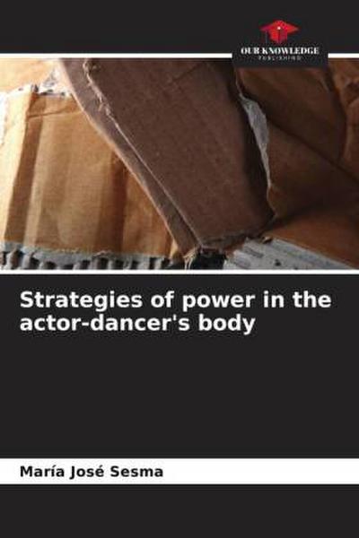 Strategies of power in the actor-dancer’s body