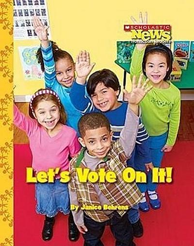Let’s Vote on It! (Scholastic News Nonfiction Readers: We the Kids) (Library Edition)