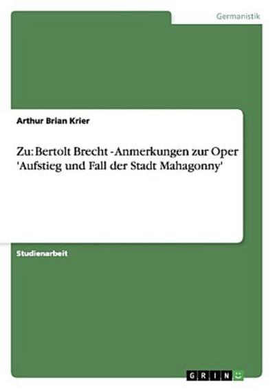 Zu: Bertolt Brecht - Anmerkungen zur Oper ’Aufstieg und Fall der Stadt Mahagonny’