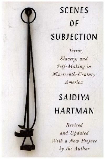 Scenes of Subjection: Terror, Slavery, and Self-Making in Nineteenth-Century America