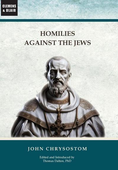 Chrysostom, J: Homilies Against the Jews
