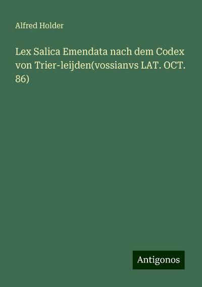Holder, A: Lex Salica Emendata nach dem Codex von Trier-leij