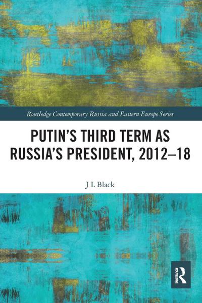 Putin’s Third Term as Russia’s President, 2012-18