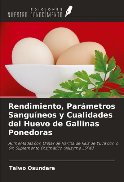Rendimiento, Parámetros Sanguíneos y Cualidades del Huevo de Gallinas Ponedoras