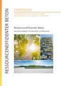 Ressourceneffizienter Beton - Zukunftsstrategien für Baustoffe und Baupraxis : 15. Symposium Baustoffe und Bauwerkserhaltung, Karlsruher Institut für Technologie (KIT), 14. März 2019