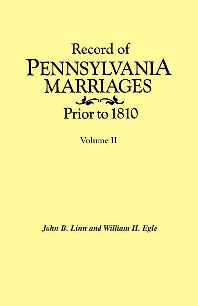 Record of Pennsylvania Marriages Prior to 1810. in Two Volumes. Volume II