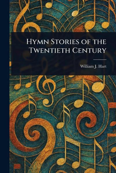 Hymn Stories of the Twentieth Century
