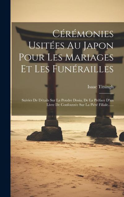 Cérémonies Usitées Au Japon Pour Les Mariages Et Les Funérailles: Suivies De Détails Sur La Poudre Dosia, De La Préface D’un Livre De Confoutzée Sur L