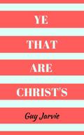Ye That Are Christ’s