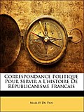 Correspondance Politique Pour Servir a L`histoire De Républicanisme Francais - Mallet Du Pan